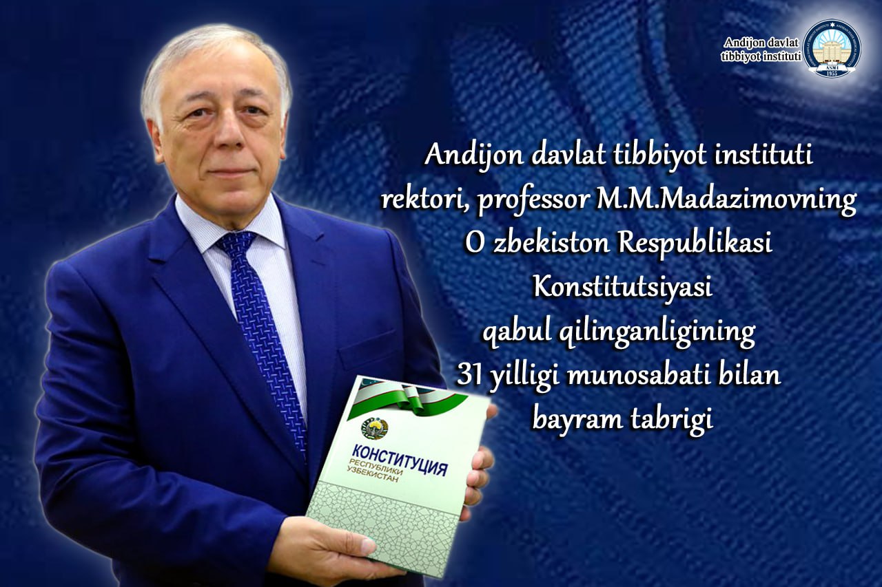 HOLIDAY GREETINGS OF PROFESSOR M.M. MADAZIMOV, THE  RECTOR OF ANDIJAN STATE MEDICAL INSTITUTE ON THE OCCASION OF THE 31- ST ANNIVERSARY OF THE ADOPTION OF THE CONSTITUTION OF THE REPUBLIC OF UZBEKISTAN